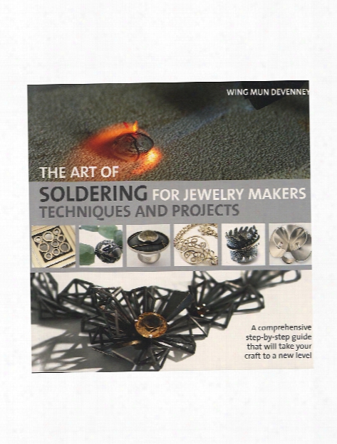 The Art Of Soldering For Jewelry Makers Each