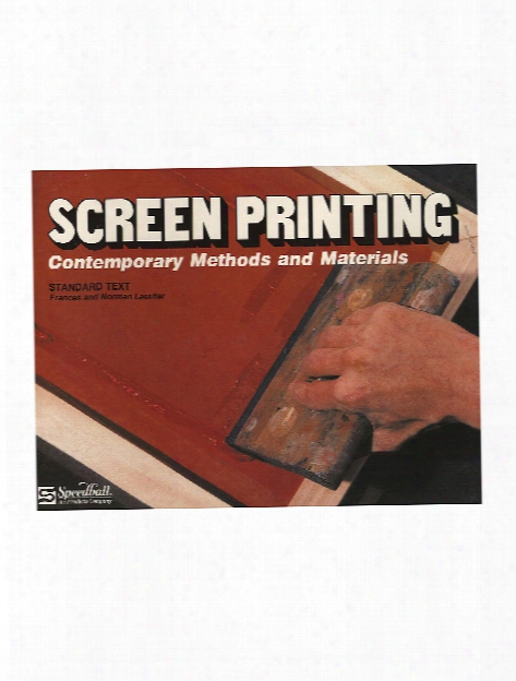 Screen Printing Contemporary Methods And Materials Book Each