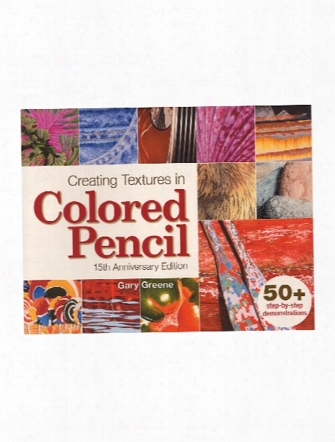 Creating Textures In Colored Pencil 15th Annv. Ed. Each