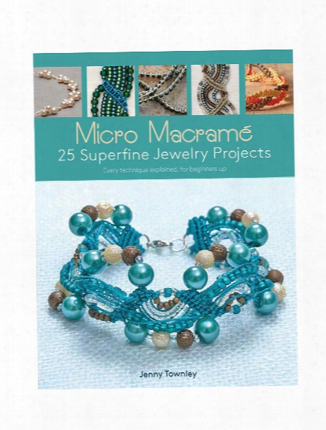 Micro Macrame: 25 Superfine Jewelry Projects Each