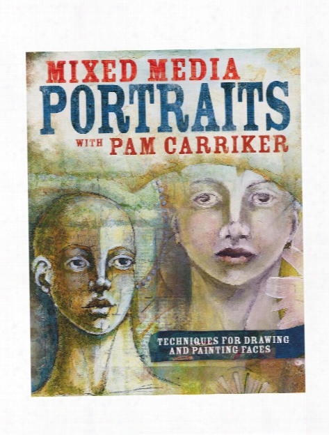 Mixed Media Portraits With Pam Carriker Each