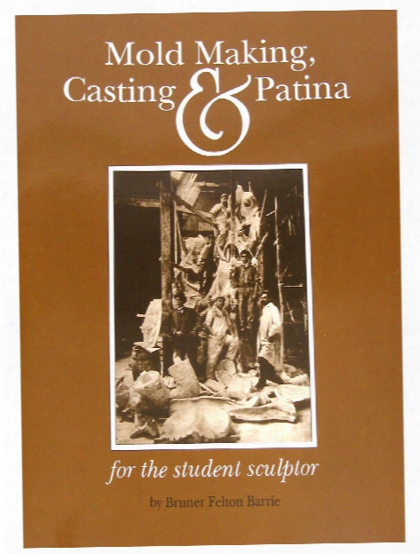 Mold Making Casting And Patina Book Mold Making Casting And Patina Book