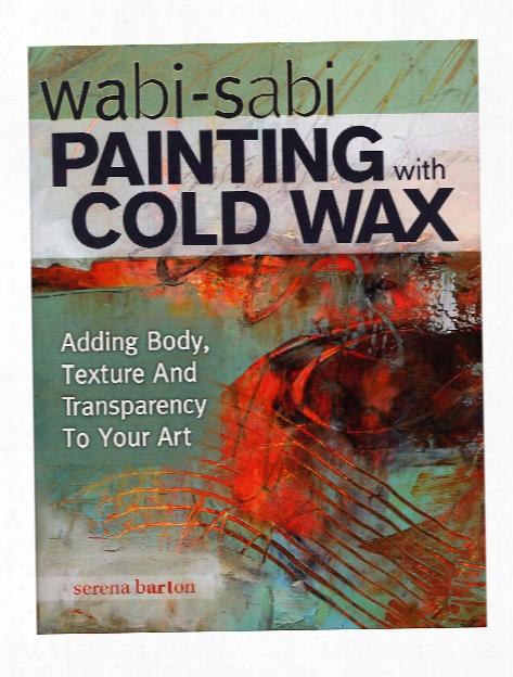 Wabi-sabi: Painting With Chilly Wax Each