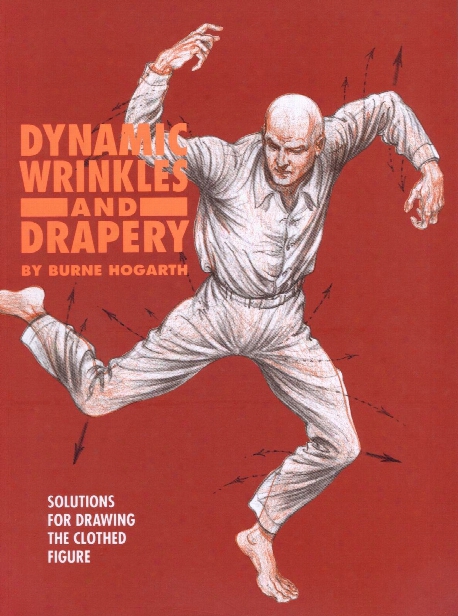 Dynamic Wrinkles And Drapery; Solutions For Drawing The Clothed Figure Dynamic Wrinkles And Drapery; Solutions For Drawing The Clothed Figure