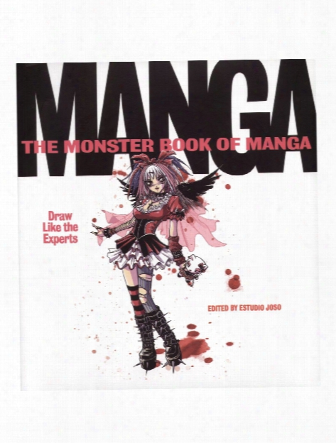 The Monster Book Of Manga: Draw Like The Experts The Monster Book Of Manga