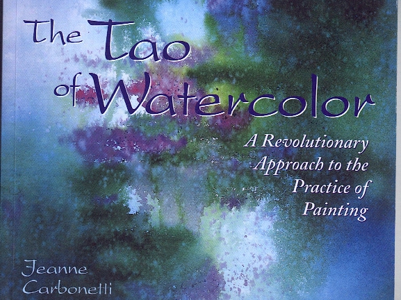 The Tao Of Watercolor; A Revolutionary Approach To The Practice Of Painting The Tao Of Watercolor; A Revolutionary Approach To The Practice Of Painting