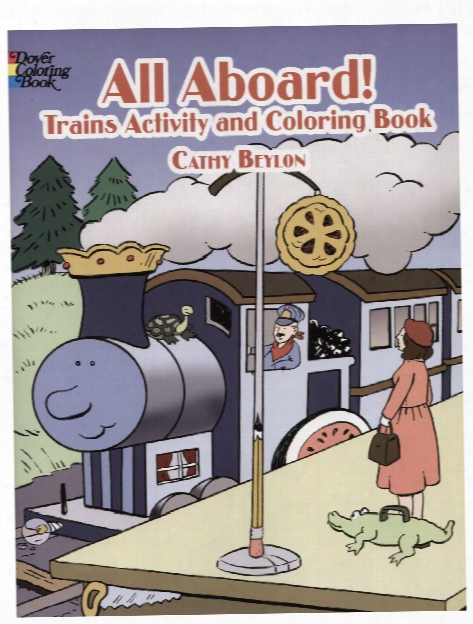 All Aboard: Trains Activity And Coloring Book All Aboard: Trains Activity And Coloring Book