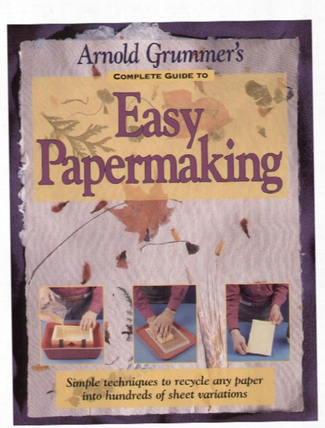 Complete Guide To Easy Papermaking Each