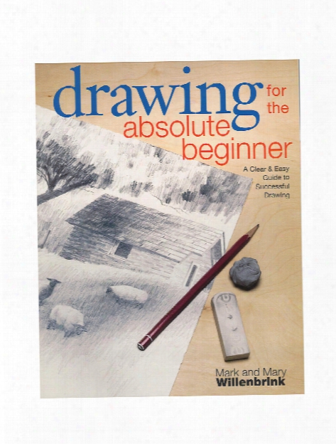 Drawing For The Absolute Beginner Drawing For The Absolute Beginner