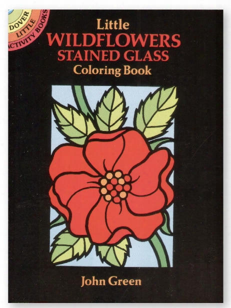 Little Wildflowers Stained Glass Coloring Book Little Wildflowers Stained Glass Coloring Book