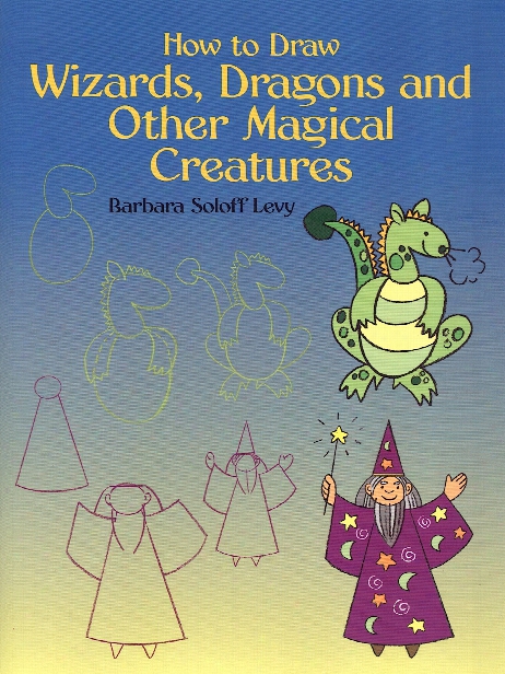 How To Draw Wizards, Dragons And Other Magical Creatures How To Draw Wizards, Dragons And Other Magical Creatures