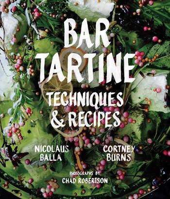 Bar Tartine: Techniques & Recipes By Nick Balla & Cortney Burns, Photographs By Chad Robertson