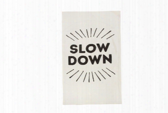 Slow Down Tea Towel Design By Sir/madam