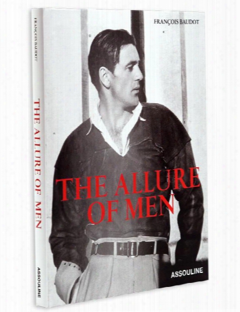 The Allure Of Men By Francois Baudot Design By Assouline