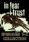In Fear I Trust: Episodes 1-4 Collection