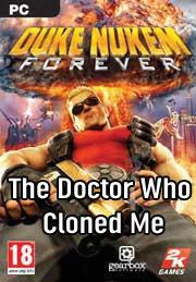 Duke Nukem Forever : The Doctor Who Cloned Me