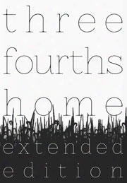 Three Fourths Home: Extended Edition